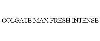 COLGATE MAX FRESH INTENSE