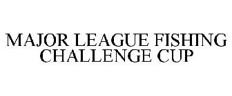 MAJOR LEAGUE FISHING CHALLENGE CUP