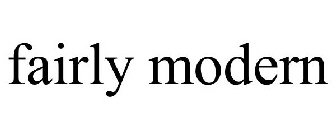 FAIRLY MODERN