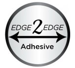 EDGE 2 EDGE ADHESIVE