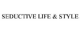 SEDUCTIVE LIFE & STYLE