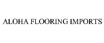 ALOHA FLOORING IMPORTS