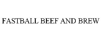 FASTBALL BEEF AND BREW