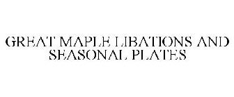GREAT MAPLE LIBATIONS AND SEASONAL PLATES