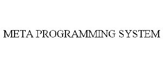 META PROGRAMMING SYSTEM