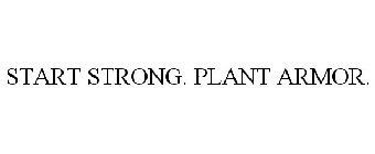 START STRONG. PLANT ARMOR.