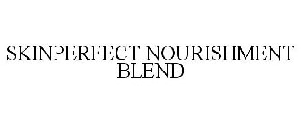 SKINPERFECT NOURISHMENT BLEND