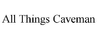 ALL THINGS CAVEMAN