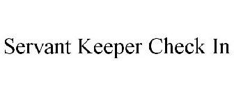 SERVANT KEEPER CHECK IN