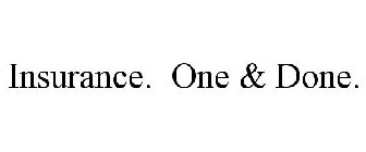 INSURANCE. ONE & DONE.