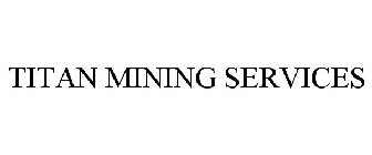 TITAN MINING SERVICES