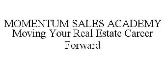 MOMENTUM SALES ACADEMY MOVING YOUR REAL ESTATE CAREER FORWARD