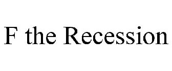 F THE RECESSION