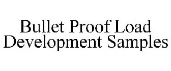 BULLET PROOF LOAD DEVELOPMENT SAMPLES