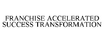 FRANCHISE ACCELERATED SUCCESS TRANSFORMATION