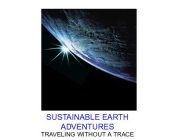 SUSTAINABLE EARTH ADVENTURES TRAVELING WITHOUT A TRACE