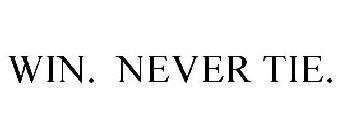 WIN. NEVER TIE.