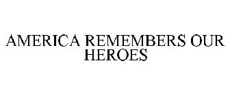 AMERICA REMEMBERS OUR HEROES