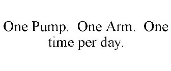 ONE PUMP. ONE ARM. ONE TIME PER DAY.