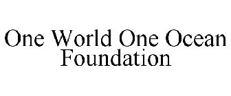 ONE WORLD ONE OCEAN FOUNDATION