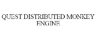 QUEST DISTRIBUTED MONKEY ENGINE