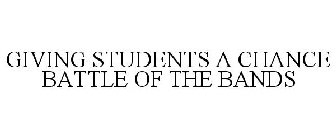 GIVING STUDENTS A CHANCE BATTLE OF THE BANDS