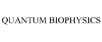 QUANTUM BIOPHYSICS