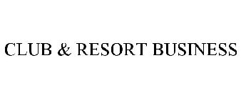 CLUB & RESORT BUSINESS