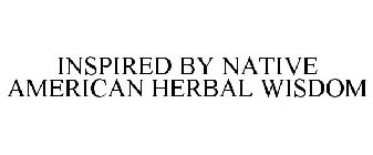 INSPIRED BY NATIVE AMERICAN HERBAL WISDOM