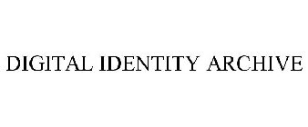 DIGITAL IDENTITY ARCHIVE