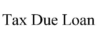 TAX DUE LOAN