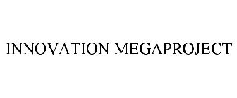 INNOVATION MEGAPROJECT