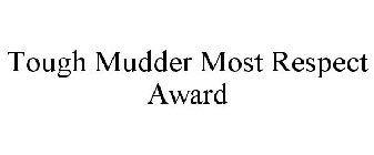 TOUGH MUDDER MOST RESPECT AWARD