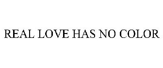 REAL LOVE HAS NO COLOR