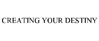 CREATING YOUR DESTINY