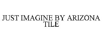 JUST IMAGINE BY ARIZONA TILE