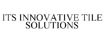 ITS INNOVATIVE TILE SOLUTIONS