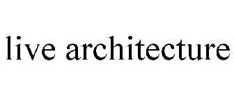 LIVE ARCHITECTURE