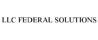 LLC FEDERAL SOLUTIONS