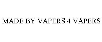 MADE BY VAPERS 4 VAPERS