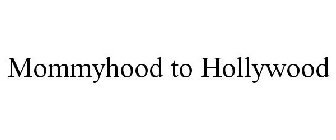 MOMMYHOOD TO HOLLYWOOD
