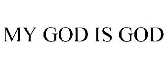 MY GOD IS GOD