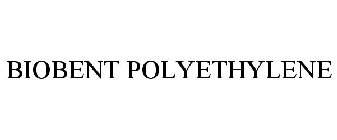 BIOBENT POLYETHYLENE