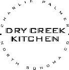 · CHARLIE PALMER · DRY CREEK KITCHEN NORTH SONOMA CO.