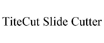 TITECUT SLIDE CUTTER