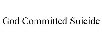 GOD COMMITTED SUICIDE