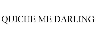 QUICHE ME DARLING