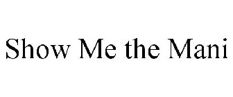 SHOW ME THE MANI