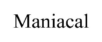 MANIACAL
