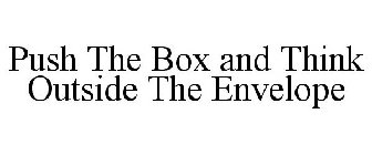 PUSH THE BOX AND THINK OUTSIDE THE ENVELOPE